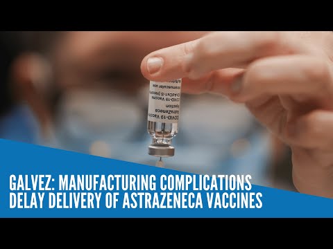 Galvez: Manufacturing complications delay delivery of AstraZeneca vaccines