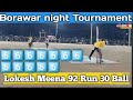 Lokesh meena 92 run 30 ball 12 sixes borawar night tournament team alwar