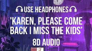 Wilbur Soot - Karen, please come back I miss the kids (8D AUDIO)