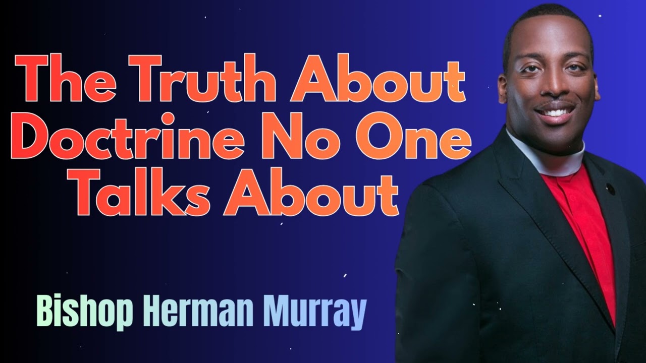 Bishop Herman Murray - The Truth About Doctrine No One Talks About