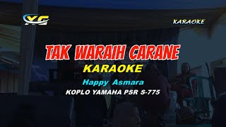 TAK WARAHI CARANE HAPPY ASMARA - KARAOKE TANPA VOKAL (High Quality AUDIO)