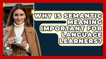 Why Is Semantic Meaning Important for Language Learners? | Lexicon Lounge