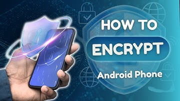 How to Encrypt Your Android Phone