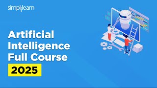 Artificial Intelligence Full Course 2025 | Artificial Intelligence Tutorial | AI Course |Simplilearn