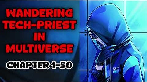 Wandering Tech-Priest in Multiverse Chapter 1-50
