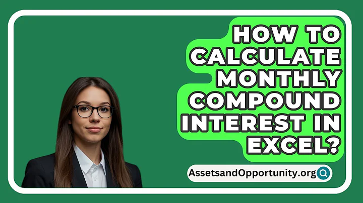 How To Calculate Monthly Compound Interest In Excel? - AssetsandOpportunity.org