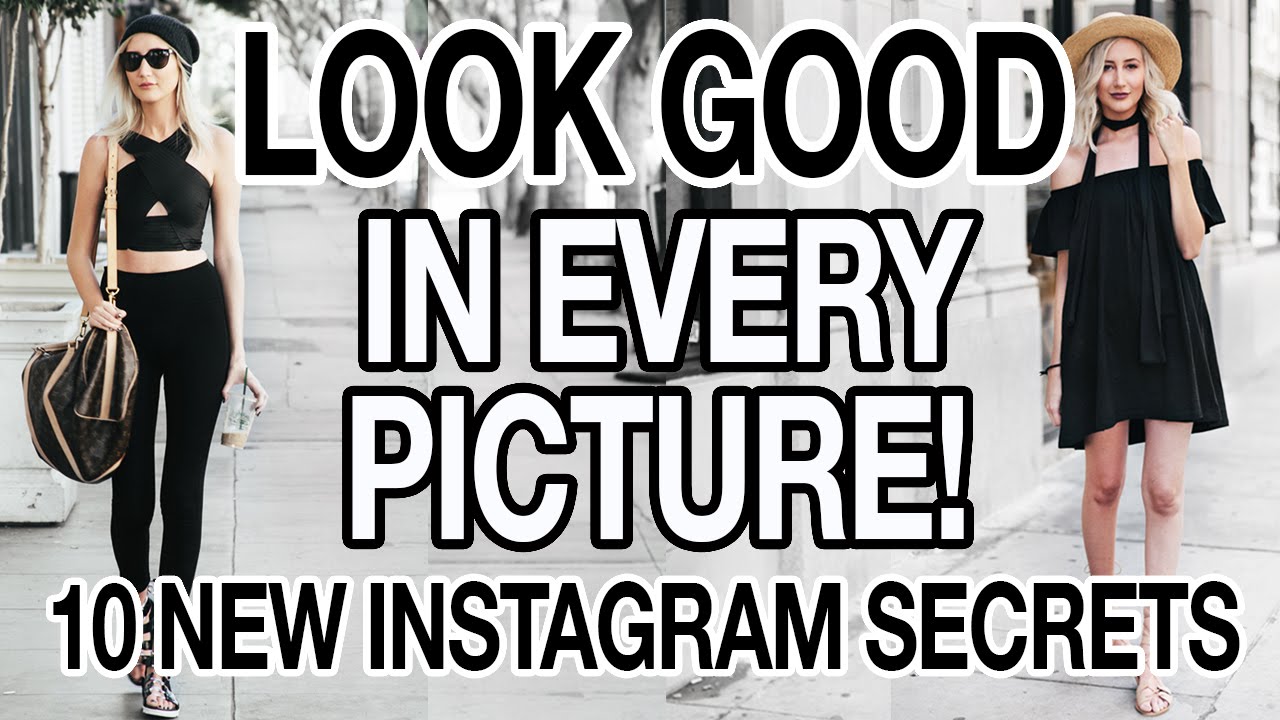 How To Look Good In Every Picture 10 New Instagram Secrets