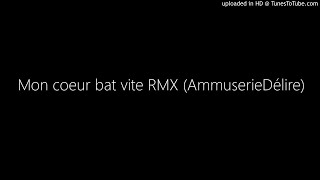 Mon Coeur Bat Vite Rmx Ammuseriedélire