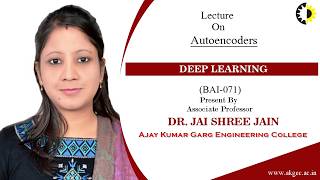 AUTOENCODERS | DEEP LEARNING | LECTURE 04 BY DR. JAISHREE JAIN | AKGEC