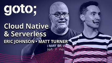 Expert talk: Cloud Native & Serverless • Matt Turner & Eric Johnson • GOTO 2022