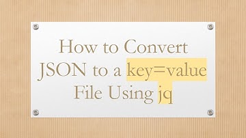 How to Convert JSON to a key=value File Using jq