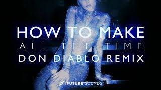 HOW TO MAKE:Zara Larsson - All the Time (Don Diablo Remix) [Remake]