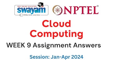 Nptel Cloud Computing Week 9 Assignment 9 Answers and Solutions 2024 | Swayam Platform