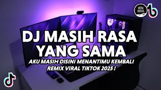 DJ AKU MASIH DISINI MENANTIMU KEMBALI VIRAL TIKTOK | DJ MASIH RASA YANG SAMA TERBARU 2025