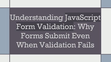 Understanding JavaScript Form Validation: Why Forms Submit Even When Validation Fails