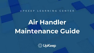 Air Handler Maintenance Guide: Boost Efficiency with UpKeep's CMMS Tools