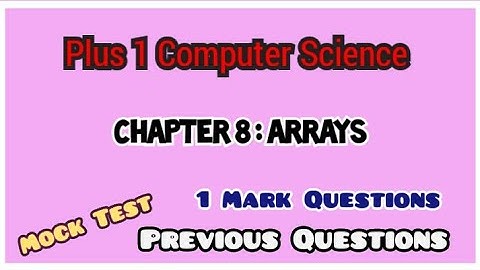 PLUS ONE COMPUTER SCIENCE MOCK TEST | PREVIOUS QUESTIONS | CHAPTER 8- ARRAYS