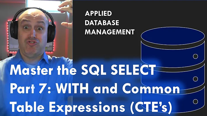 Master the SQL SELECT statement part 07: WITH and Common Table Expressions (CTE's)
