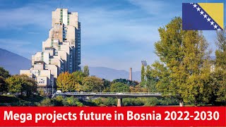 Bosnia biggest projects in the future 2022-2030