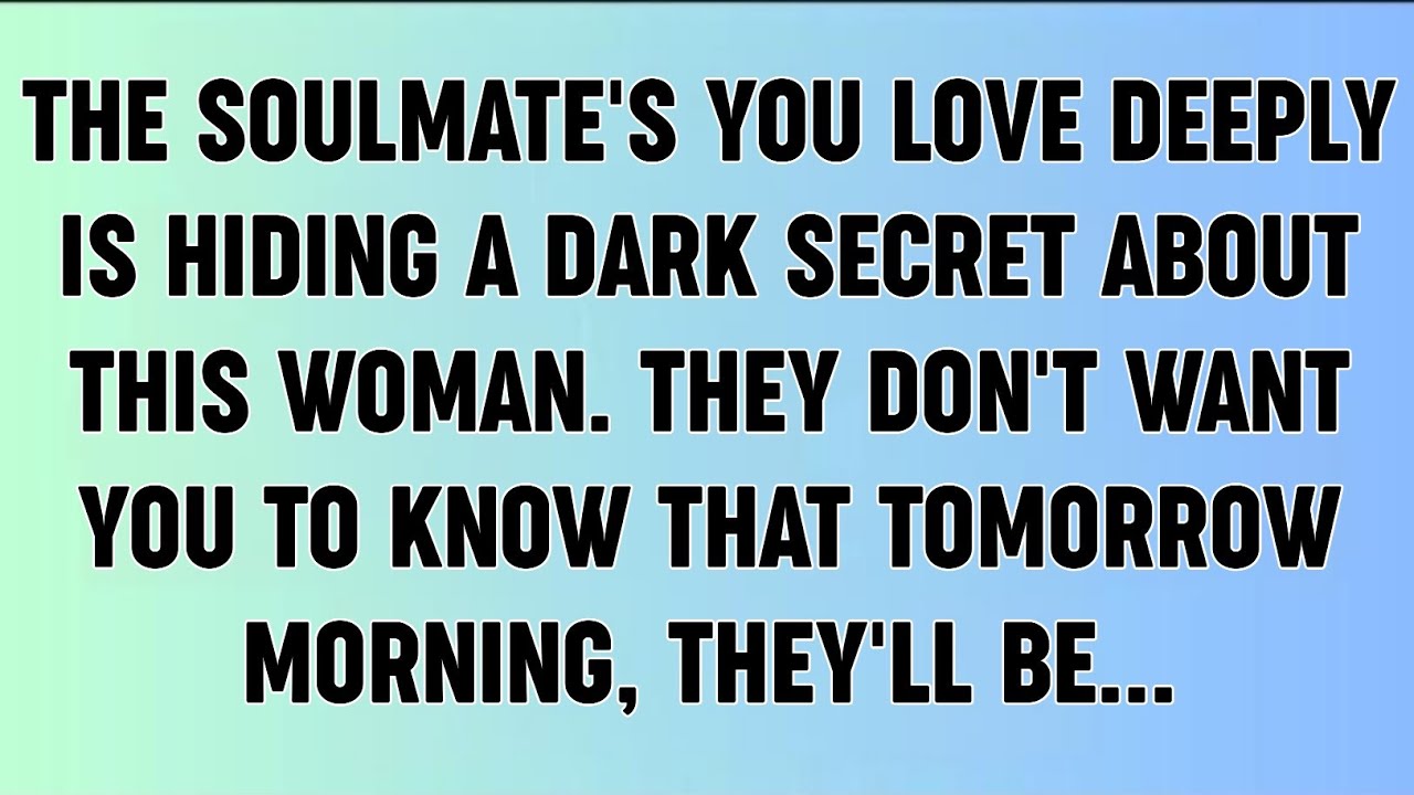 📜THE SOULMATE'S YOU LOVE DEEPLY IS HIDING A DARK SECRET ABOUT THIS WOMAN. THEY DON'T WANT YOU TO...