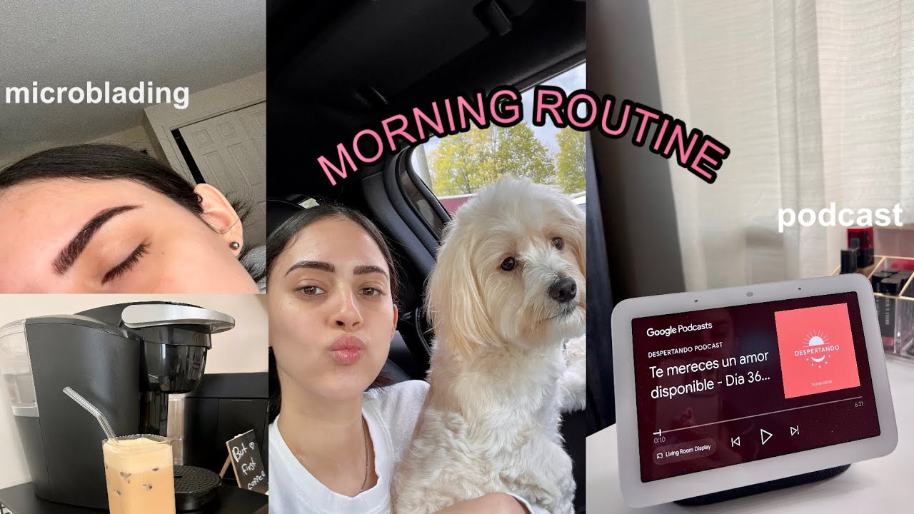 UPDATE DE MI VIDA + morning routine , microblading , despertando podcast , history time