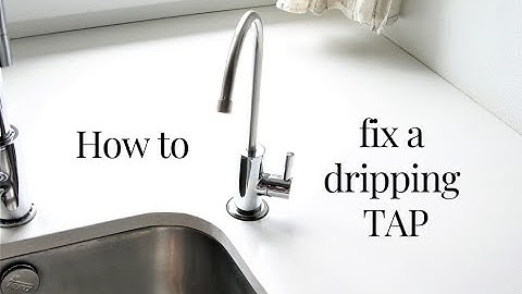 How to fix a dripping Tap