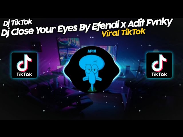 DJ CLOSE YOUR EYES BY EFENDI x ADIT FVNKY VIRAL TIK TOK TERBARU 2022!! class=