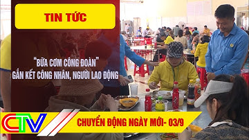 CHUYỂN ĐỘNG NGÀY MỚI 03-9-2024 | “BỮA CƠM CÔNG ĐOÀN” GẮN KẾT CÔNG NHÂN, NGƯỜI LAO ĐỘNG
