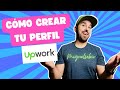 Cómo crear un perfil en Upwork para trabajar por internet desde casa y ganar dinero