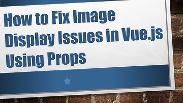How to Fix Image Display Issues in Vue.js Using Props