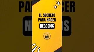 El secreto para hacer negocios