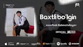Asadbek Rahmatullayev- Baxtli bolgin | Асадбек Рахматуллаев - Бахли болгин