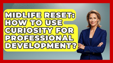 Midlife Reset: How To Use Curiosity For Professional Development? - Midlife Reset Coach