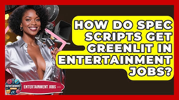 How Do Spec Scripts Get Greenlit In Entertainment Jobs? - Entertainment Jobs
