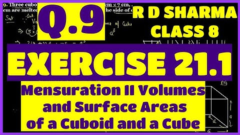 Q.9 - Ex 21.1 - Mensuration II Volumes and Surface Areas of a Cuboid and a Cube RD SHARMA CLASS 8