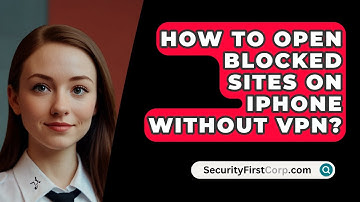 How To Open Blocked Sites On iPhone Without VPN? - SecurityFirstCorp.com