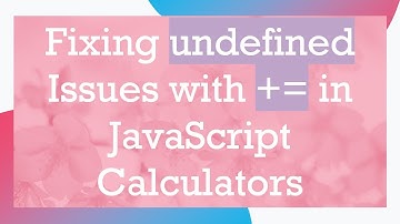 Fixing undefined Issues with + = in JavaScript Calculators
