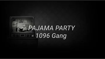 PAJAMA PARTY - 1096 Gang   ( Pamparampampampamparaparampam)