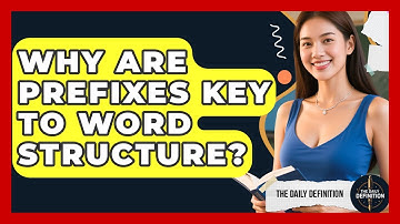 Why Are Prefixes Key To Word Structure? - The Daily Definition