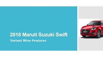 2018 Maruti Suzuki Swift Variant Wise Features