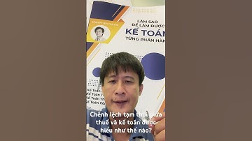 Chênh lệch tạm thơi giữa thuế và kế toán được hiểu như thế nào? #dạy_kế_toán #báo_cáo_tài_chính