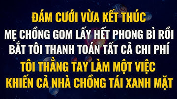 Đám Cưới Vừa Xong, Mẹ Chồng Lấy Hết Phong Bì Bắt Tôi Thanh Toán Chi Phí, Tôi Thẳng Tay Làm Một Việc