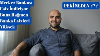 Merkez Bankası Faiz İndiriyor Buna Rağmen Banka Faizleri Yüksek | Peki Neden ?