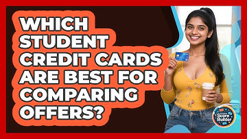 Which Student Credit Cards Are Best For Comparing Offers? - Student Score Builder