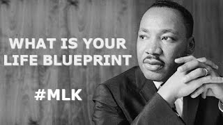 What is Your Life Blueprint - Martin Luther King Jr.