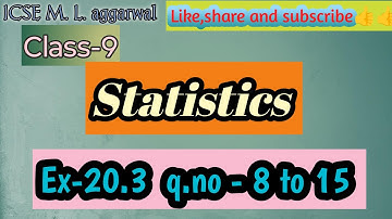 Class-9 M.L.aggarwal chapter-20 Statistics| Ex-20.3 q.no - 8 to 15