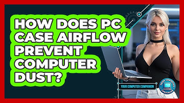 How Does PC Case Airflow Prevent Computer Dust? - Your Computer Companion