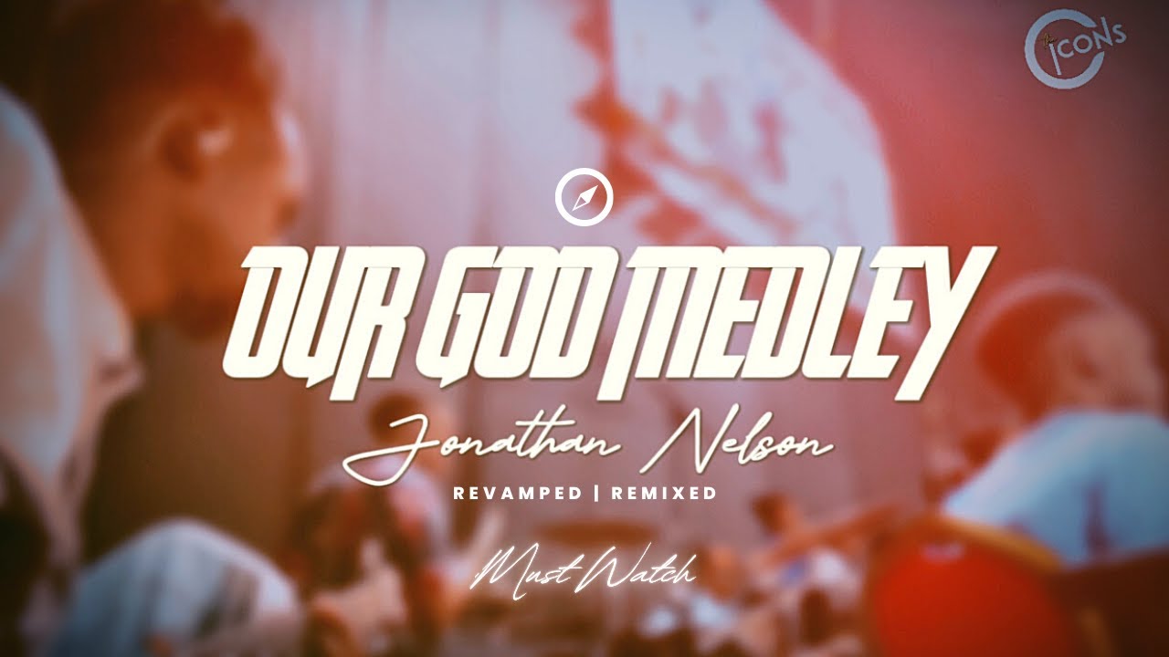 OUR GOD MEDLEY -JONATHAN NELSON x THE ICONS MUSIC // BAND CAM  (Revamped Version)