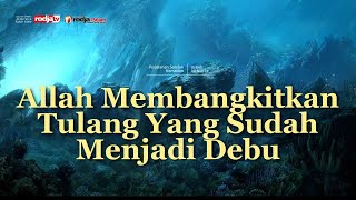 Allah Membangkitkan Tulang Yang Sudah Menjadi Debu - Ustadz Ali Nur