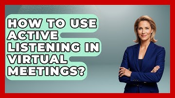 How To Use Active Listening In Virtual Meetings? - First Job Success Guide